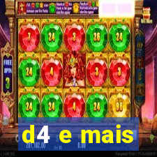 d4 e mais